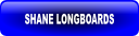 SHANE LONGBOARDS.