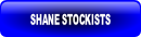 SHANE STOCKISTS.