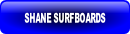 SHANE SURFBOARDS.