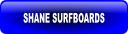 SHANE SURFBOARDS.