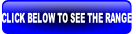 CLICK BELOW TO SEE THE RANGE.