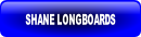 SHANE LONGBOARDS.